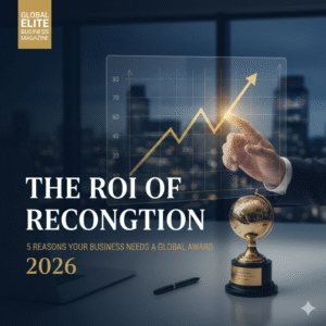 The ROI of Recognition: 5 Reasons Your Business Needs a Global Award in 2026